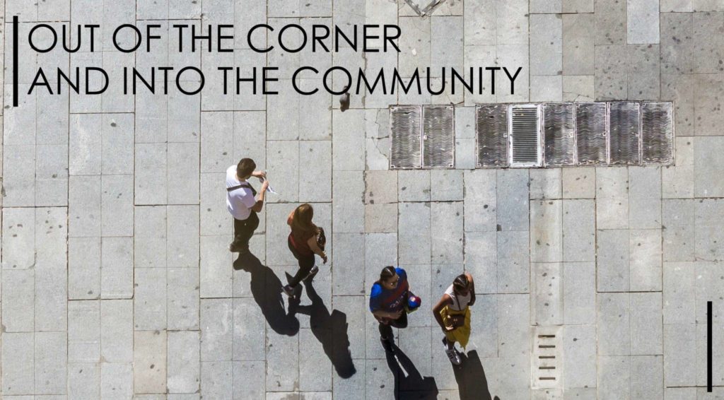 Out of the Corner and Into the Community