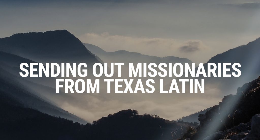 Sending Out Missionaries from Texas Latin